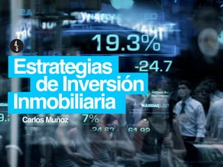 Estrategias
de Inversión
Inmobiliaria
Carlos Muñoz

 
