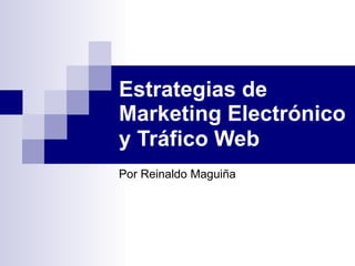 Estrategias de Marketing Electrónico y Tráfico Web   Por Reinaldo Maguiña 