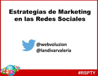 Estrategias de Marketing
en las Redes Sociales
@webvoluzion
@landivarvaleria
 