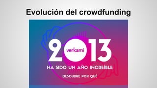 ¿ De que vamos a hablar? 
● Contexto 
● Que es el crowdfunding 
○ Conceptos 
○ Tipos de crowdfunding 
○ Legislación que le...