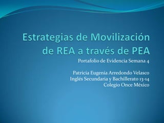 Portafolio de Evidencia Semana 4
Patricia Eugenia Arredondo Velasco
Inglés Secundaria y Bachillerato 13-14
Colegio Once México
 