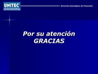 Dirección Estratégica de Proyectos Por su atención GRACIAS 