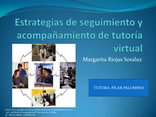 Margarita Riojas Soraluz
https://www.google.com.pe/search?q=entornos+virtuales&bav=on.2,or.r
_cp.r_qf.&bvm=bv.51495398,d.eWU,pv.xjs.s.en_US.M4-
36_38X9A.O&biw=1366&bih=66
TUTORA: PILAR PALOMINO
 