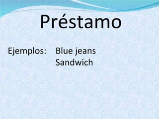 Préstamo Ejemplos:  Blue jeans Sandwich 
