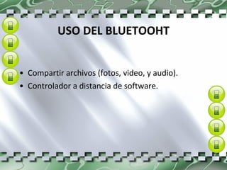 USO DEL BLUETOOHT Compartir archivos (fotos, video, y audio). Controlador a distancia de software. 