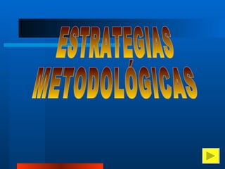 ESTRATEGIAS  METODOLÓGICAS 