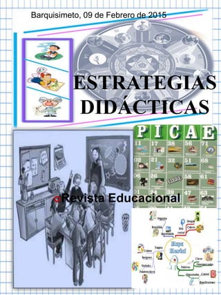 1
Barquisimeto, 09 de Febrero de 2015
ESTRATEGIAS
DIDÁCTICAS
Revista Educacional
 