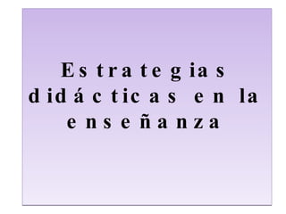 Estrategias didácticas en la enseñanza 