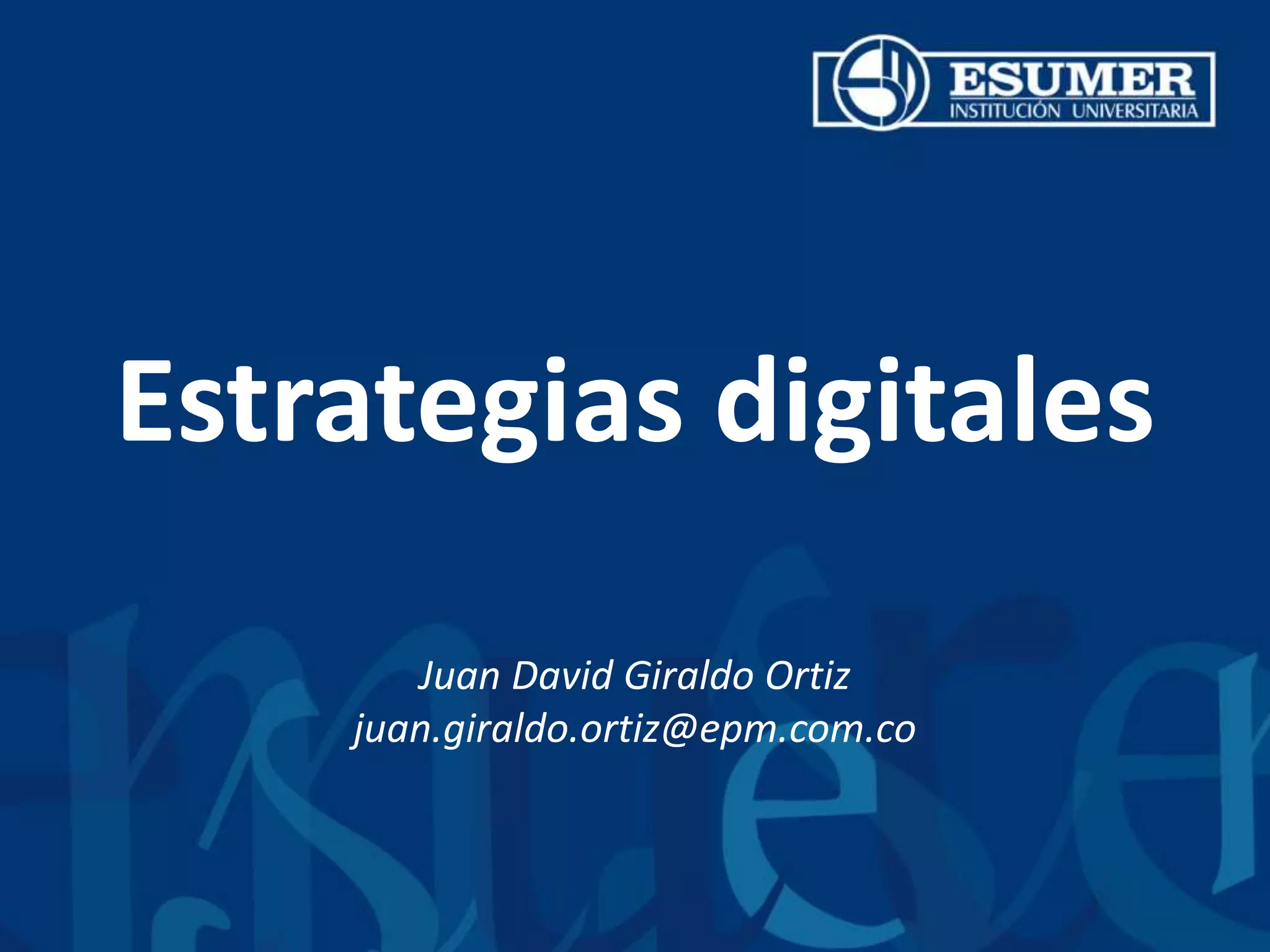 Estrategias digitales
Juan David Giraldo Ortiz
juan.giraldo.ortiz@epm.com.co