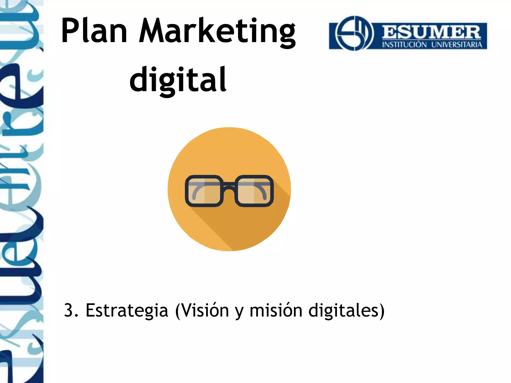 3. Estrategia (Visión y misión digitales)
Plan Marketing
digital