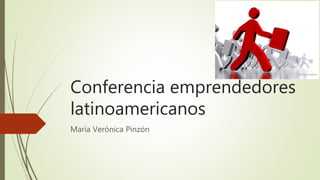 Conferencia emprendedores
latinoamericanos
María Verónica Pinzón
 
