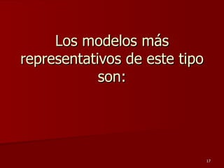 Los modelos más representativos de este tipo son: 