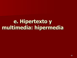 e. Hipertexto y multimedia: hipermedia 