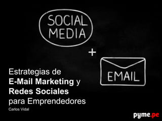 Estrategias de 
E-Mail Marketing y 
Redes Sociales 
para Emprendedores 
Carlos Vidal 
 