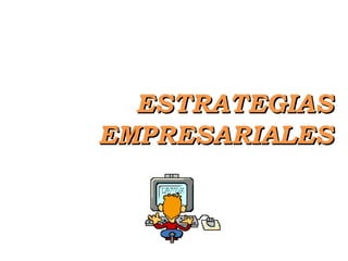 ESTRATEGIAS
EMPRESARIALES

 