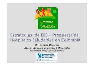 Dr. Teófilo Monteiro
Asesor de salud ambiental Y Desarrollo
    Sostenible OPS/OMS Colombia
 