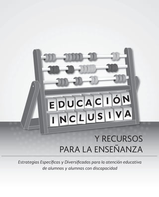 Estrategias Específicas y Diversificadas para la atención educativa
de alumnos y alumnas con discapacidad
Y RECURSOS
PARA LA ENSEÑANZA
 
