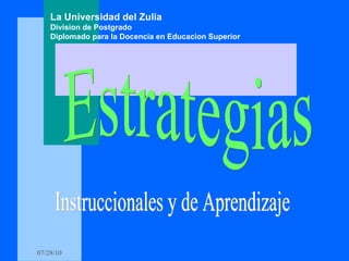 Estrategias Instruccionales y de Aprendizaje La Universidad del Zulia Division de Postgrado Diplomado para la Docencia en Educacion Superior 