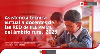 Fuente: ESCALE-MINEDU 2018
Asistencia técnica
virtual a docentes de
las RED de IIEE PMMC
del ámbito rural 2023
Dirección de Servicios Educativos en
el Ámbito Rural (DISER)
 