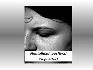 Mentalidad  positiva! Tú puedes! 