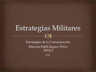 Estrategias de la Comunicación
Marcela Edith Jáquez Pérez
293212
G1
 