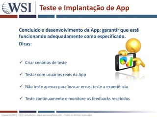 Teste e Implantação de App

                Concluído o desenvolvimento da App: garantir que está
                funciona...
