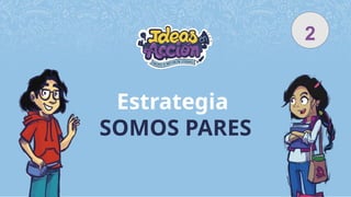 Estrategia
SOMOS PARES
2
 