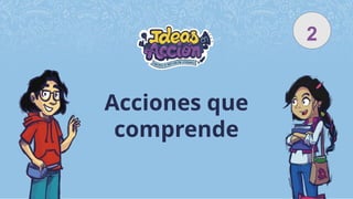 Acciones que
comprende
2
 