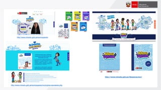 http://www.minedu.gob.pe/silahaces/
http://www.minedu.gob.pe/ideasenaccion/
http://www.minedu.gob.pe/somospares/municipios-escolares.php
http://www.minedu.gob.pe/somospares/
 