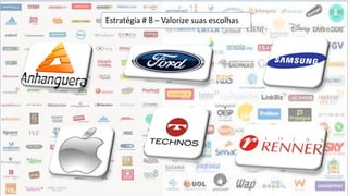 Estratégia # 8 – Valorize suas escolhas
 