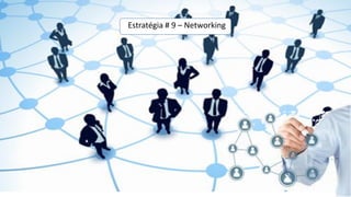 Estratégia # 9 – Networking
 