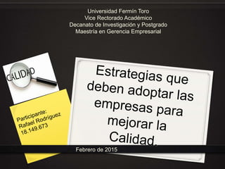 Febrero de 2015
Universidad Fermín Toro
Vice Rectorado Académico
Decanato de Investigación y Postgrado
Maestría en Gerencia Empresarial
 