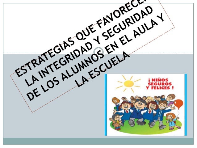 Estrategias que favorecen la integridad y seguridad de los alumnos en…