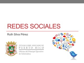 REDES SOCIALES 
Ruth Silva Pérez 
 