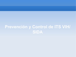 Prevención y Control de ITS VIH/SIDA 