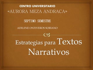 CENTRO UNIVERSITARIO
«AURORA MEZA ANDRACA»
SEPTIMO SEMESTRE
ADILENE ONTIVEROS SORIANO
 