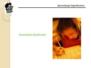 Aprendizaje SignificativoAprendizaje Significativo
