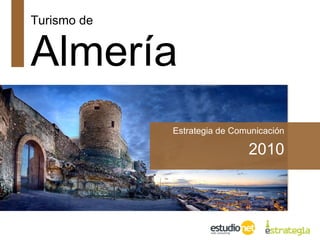 Turismo de  Almería Estrategia de Comunicación 2010 