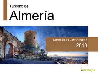 Turismo de  Almería Estrategia de Comunicación 2010 