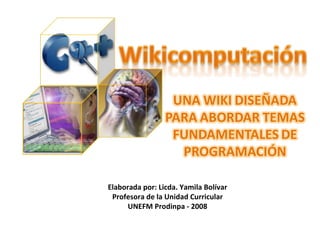 Elaborada por: Licda. Yamila Bolívar Profesora de la Unidad Curricular UNEFM Prodinpa - 2008 