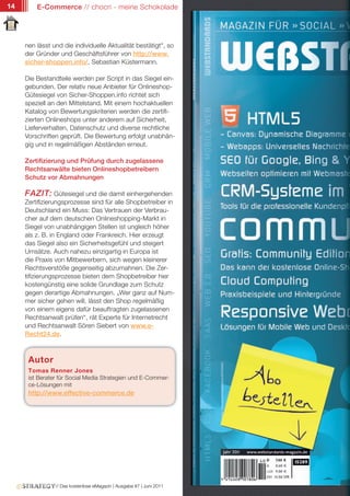 14       E-Commerce // chocri - meine Schokolade




     nen lässt und die individuelle Aktualität bestätigt“, so
     der Gründer und Geschäftsführer von http://www.
     sicher-shoppen.info/, Sebastian Küstermann.

     Die Bestandteile werden per Script in das Siegel ein-
     gebunden. Der relativ neue Anbieter für Onlineshop-
     Gütesiegel von Sicher-Shoppen.info richtet sich
     speziell an den Mittelstand. Mit einem hochaktuellen
     Katalog von Bewertungskriterien werden die zertifi-
     zierten Onlineshops unter anderem auf Sicherheit,
     Lieferverhalten, Datenschutz und diverse rechtliche
     Vorschriften geprüft. Die Bewertung erfolgt unabhän-
     gig und in regelmäßigen Abständen erneut.

     Zertifizierung und Prüfung durch zugelassene
     Rechtsanwälte bieten Onlineshopbetreibern
     Schutz vor Abmahnungen

     FAZIT: Gütesiegel und die damit einhergehenden
     Zertifizierungsprozesse sind für alle Shopbetreiber in
     Deutschland ein Muss: Das Vertrauen der Verbrau-
     cher auf dem deutschen Onlineshopping-Markt in
     Siegel von unabhängigen Stellen ist ungleich höher
     als z. B. in England oder Frankreich. Hier erzeugt
     das Siegel also ein Sicherheitsgefühl und steigert
     Umsätze. Auch nahezu einzigartig in Europa ist
     die Praxis von Mitbewerbern, sich wegen kleinerer
     Rechtsverstöße gegenseitig abzumahnen. Die Zer-
     tifizierungsprozesse bieten dem Shopbetreiber hier
     kostengünstig eine solide Grundlage zum Schutz
     gegen derartige Abmahnungen. „Wer ganz auf Num-
     mer sicher gehen will, lässt den Shop regelmäßig
     von einem eigens dafür beauftragten zugelassenen
     Rechtsanwalt prüfen“, rät Experte für Internetrecht
     und Rechtsanwalt Sören Siebert von www.e-
     Recht24.de.



      Autor
      Tomas Renner Jones
      ist Berater für Social Media Strategien und E-Commer-
      ce-Lösungen mit
      http://www.effective-commerce.de




                // Das kostenlose eMagazin | Ausgabe #7 | Juni 2011
 