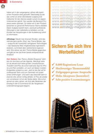 41       E-Commerce




     haben wir in den vergangenen Jahren alle logisti-
     schen Prozesse stark gestrafft. Gleichzeitig wurde
     das vorher an einen Dienstleister outgesourcte
     Callcenter für den Service wieder zurück ins eigene
     Unternehmen geholt. Nun werden die Backend-Pro-
     zesse weiter optimiert. So haben wir in den Produkt-
     bereichen so genannte Performance-Teams etabliert.
     Deren Aufgabe besteht darin, eventuell auftretende
     Störungen in der Lieferkette zu beheben und die
     Kunden bei Verspätungen in der Auslieferung sofort
     zu informieren.

     eStrategy: Glaubt man diversen Studien, wird das
     nächste ganz große „Ding“ das Thema Mobile, das
     – aufgrund der inzwischen verfügbaren Technologien
     – das klassische Web möglicherweise irgendwann
     ersetzen, zumindest aber weitreichend ergänzen
     wird. Wie stehen sie dem Thema Mobile gegenüber
     und gibt es hier bei Ihnen bereits entsprechende
     Ansätze?

     Herr Siebers: Das Thema „Mobile Shopping“ steht
     bei uns durchaus auf der Agenda. Allerdings sehe
     ich da aktuell noch keine großen Umsatzchancen.
     Trotzdem wird Plus.de schon bald eine App für iPho-
     ne und iPad vorstellen, um auch auf diesen mobilen
     Endgeräten präsent zu sein. Jetzt ist die Zeit reif für
     umfassende Tests und zum Sammeln von prakti-
     schen Erfahrungen. Und wenn das Geschäft dann in
     zwei bis drei Jahren richtig abhebt, ist Plus.de wieder
     von vorneherein mit an der Spitze dabei. Wie schon
     einmal vor zehn Jahren, als trotz aller Bedenken der
     Einstieg in den E-Commerce für die Tengelmann
     Unternehmensgruppe begann.




                // Das kostenlose eMagazin | Ausgabe #7 | Juni 2011
 