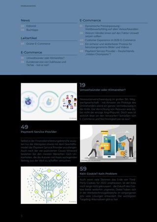 News
02	Editorial
05	Buchtipps
Leitartikel
07	 Grüner E-Commerce
E-Commerce
19	 Umweltsünder oder Klimaretter?
26	 Kundenservice via Clubhouse und
	 TikTok – hot or not?
E-Commerce
31	 Dynamische Preisanpassung –
	 Wettbewerbsfähig auf allen Verkaufskanälen
36	 Warum Händler:innen auf den Faktor Umwelt
	 setzen sollten
40	 Customer Experience im B2B-E-Commerce
44	 Ein sicherer und skalierbarer Prozess für
	 benutzergenerierte Bilder und Videos
49	 Payment Service Provider – Deutschlands
	 „Hidden Champions“?
Ressourcenverschwendung im großen Stil, Weg-
werfgesellschaft – mit Amazon als Prototyp des
Onlinehandels stand ein ganzer Vertriebszweig in
der Kritik. Die Vernichtung von Retouren war da-
bei nicht der einzige Angriffspunkt. Doch was ist
wirklich dran an den Vorwürfen? Schließen sich
E-Commerce und Nachhaltigkeit per se aus?
Umweltsünder oder Klimaretter?
19
Selbst in der Finanzdienstleistungsbranche wuss-
ten nur die Wenigsten etwas mit dem Geschäfts-
modell der Payment Service Provider anzufangen.
Auch nach der viel publizierten Causa Wirecard
bestehen bei den meisten Menschen noch Un-
klarheiten, die die Autoren mit ihrem vorliegenden
Beitrag aus der Welt zu schaffen versuchen.
Payment Service Provider
49
1250396110 / Shutterstock
Auch wenn viele Stimmen das Ende von Third-
Party-Cookies für 2022 prophezeien, ist der Keks
noch lange nicht geknuspert – die Zukunft des Coo-
kies bleibt weiterhin ungewiss. Dabei haben sich
in der Werbetechnologiebranche im vergangenen
Jahr viele Lösungen entwickelt. Die wichtigsten
Targeting-Alternativen gibt es hier.
Kein Cookie? Kein Problem
59
© emetriq
© Akeneo
3
Inhaltsverzeichnis
 