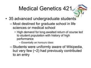 Medical Genetics 421 <ul><li>35 advanced undergraduate students </li></ul><ul><ul><li>Most destined for graduate school in...