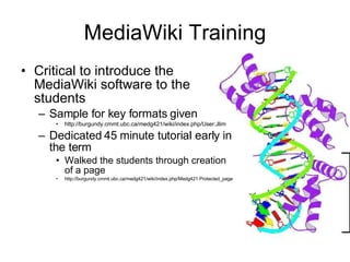 MediaWiki Training <ul><li>Critical to introduce the MediaWiki software to the students </li></ul><ul><ul><li>Sample for k...