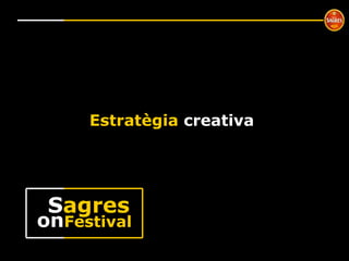Estratègia  creativa on Festival S agres 