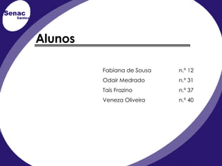 Alunos Fabiana de Sousa n.º 12 Odair Medrado n.º 31 Taís Frazino  n.º 37 Veneza Oliveira n.º 40 