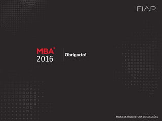 Obrigado!
2016
MBA EM ARQUITETURA DE SOLUÇÕES
 