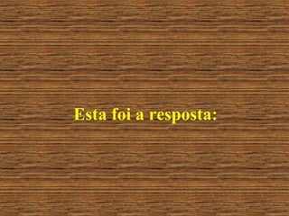 Esta foi a resposta: 