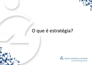O que é estratégia?
 